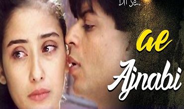 ए अजनबी Ae Ajnabi Lyrics in Hindi - Dil Se